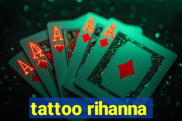 tattoo rihanna