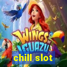 chill slot