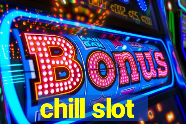 chill slot