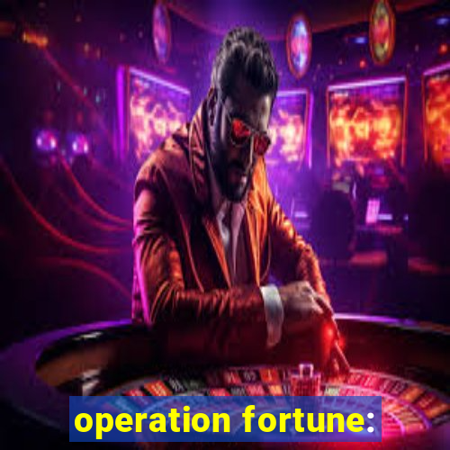 operation fortune: