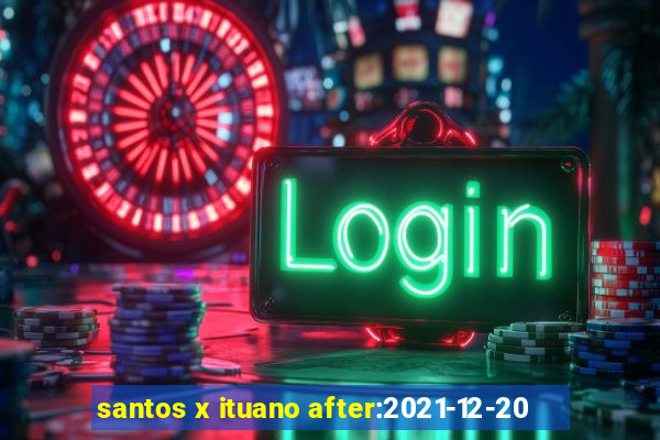 santos x ituano after:2021-12-20