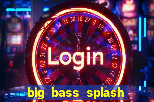 big bass splash demo slot