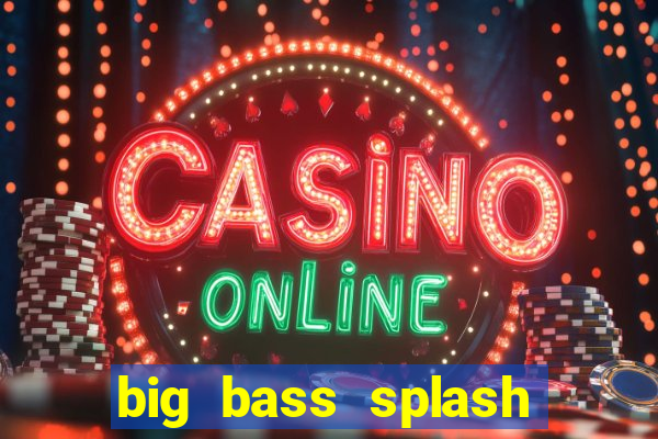 big bass splash demo slot