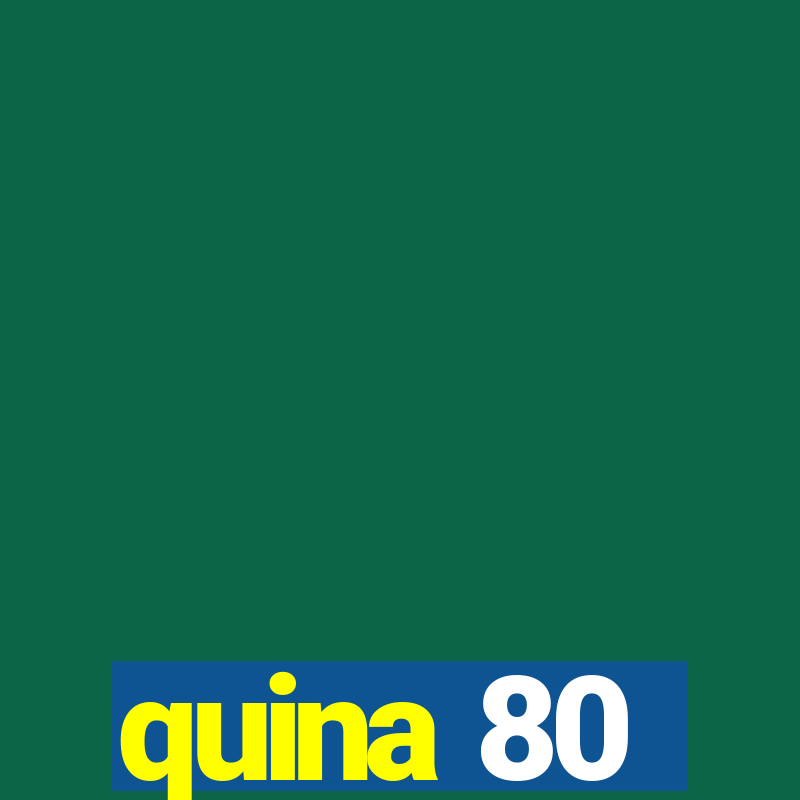 quina 80