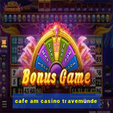 cafe am casino travemünde