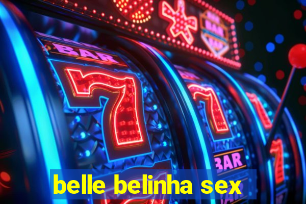 belle belinha sex