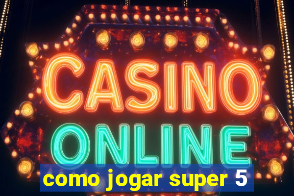 como jogar super 5