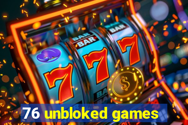 76 unbloked games