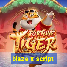 blaze x script