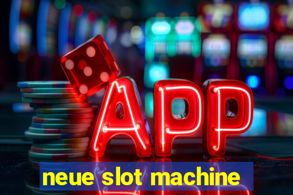 neue slot machine