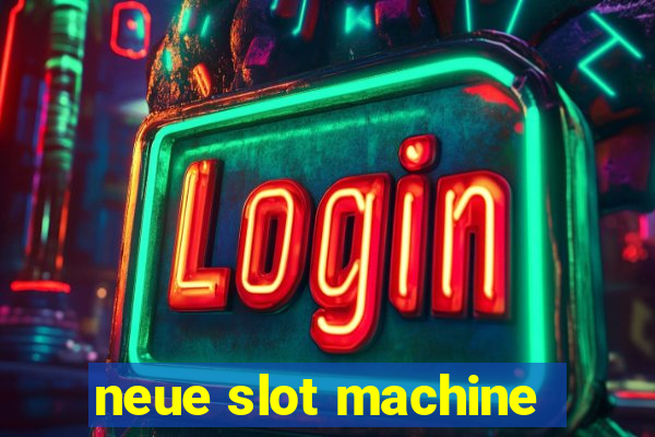 neue slot machine