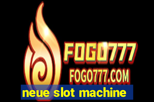 neue slot machine