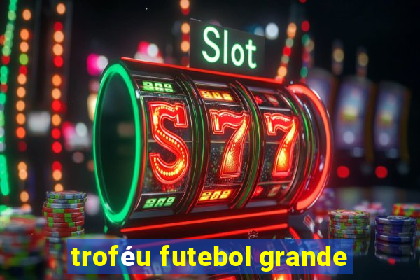 troféu futebol grande