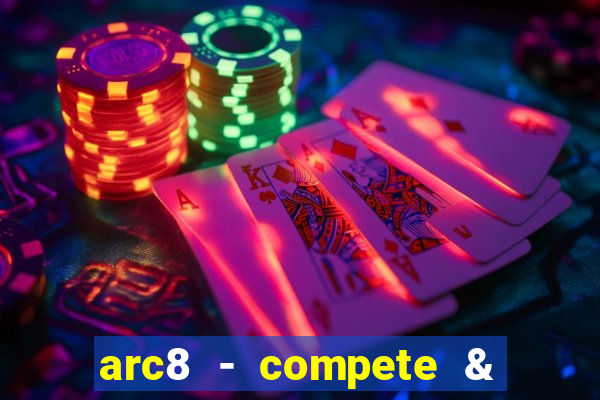 arc8 - compete & win rewards