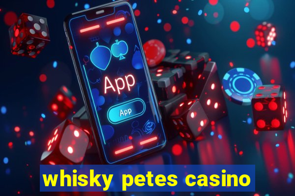 whisky petes casino