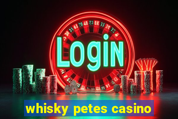 whisky petes casino