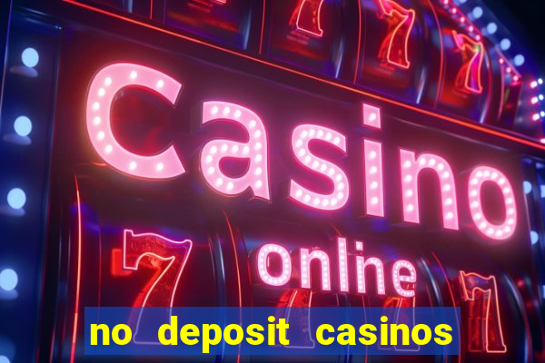 no deposit casinos free spins