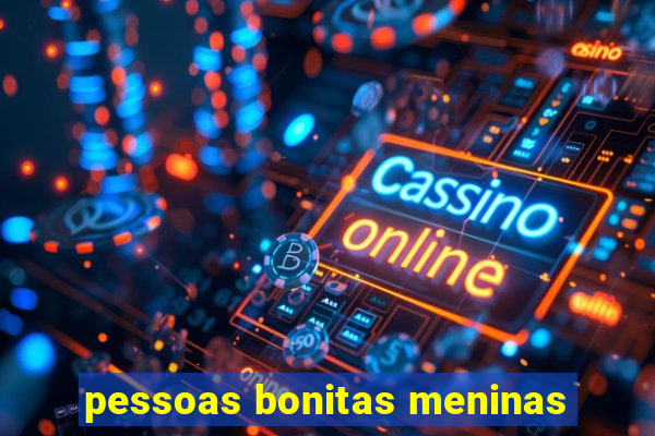 pessoas bonitas meninas