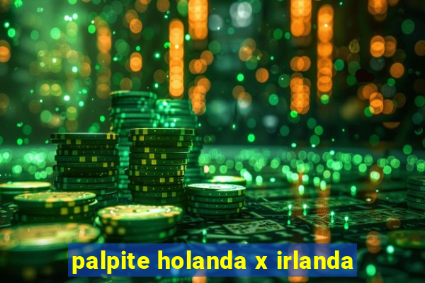 palpite holanda x irlanda