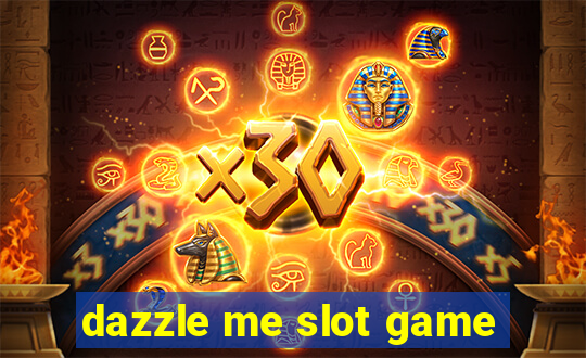 dazzle me slot game