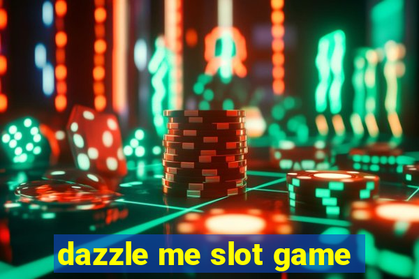 dazzle me slot game