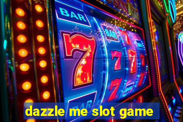 dazzle me slot game