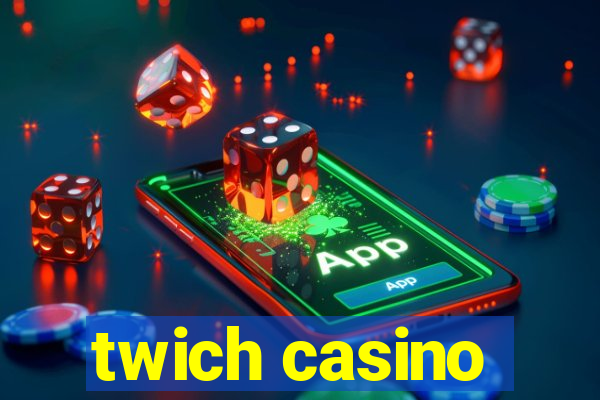 twich casino