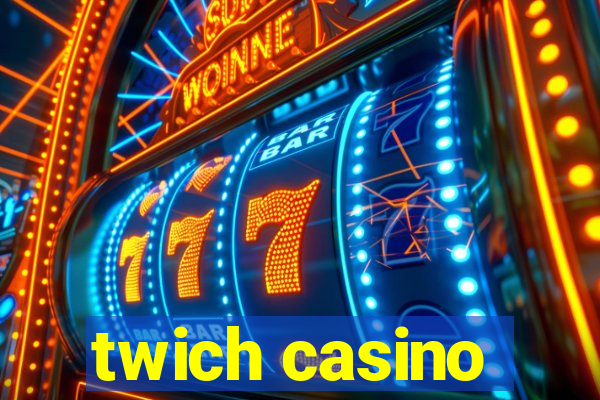 twich casino