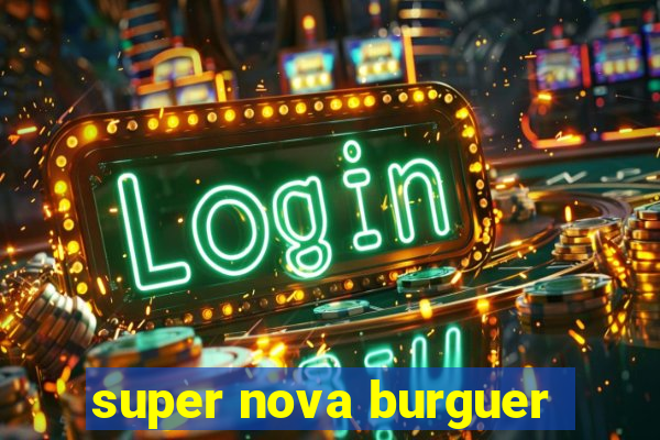 super nova burguer