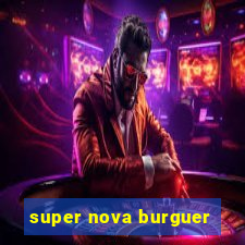 super nova burguer