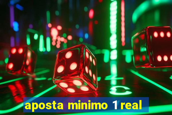 aposta minimo 1 real