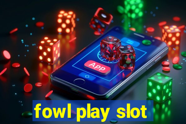 fowl play slot