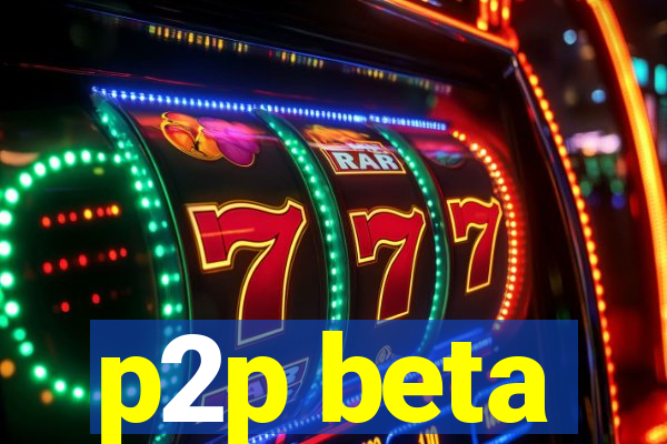 p2p beta