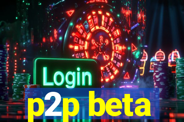 p2p beta