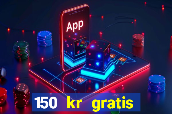 150 kr gratis casino uten innskudd