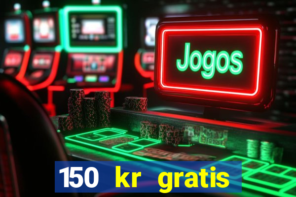 150 kr gratis casino uten innskudd