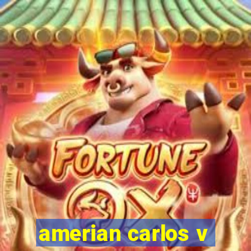 amerian carlos v