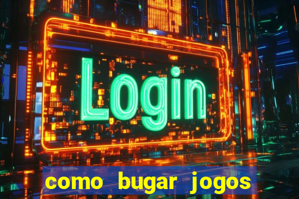 como bugar jogos de cassino