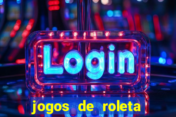 jogos de roleta que ganha dinheiro de verdade