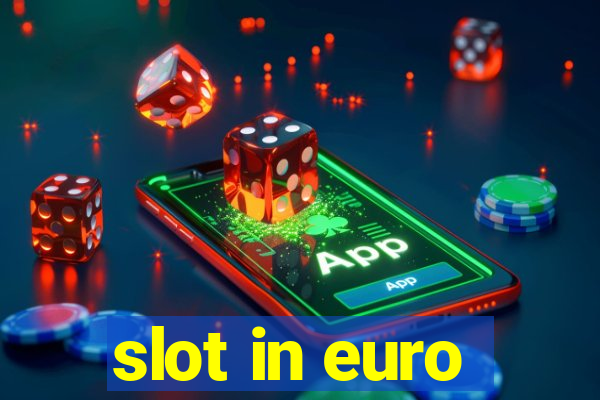 slot in euro