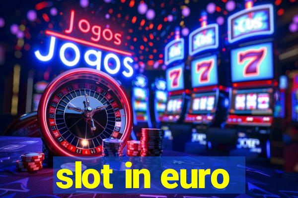 slot in euro