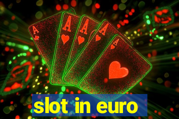 slot in euro