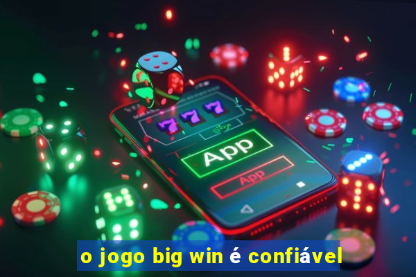 o jogo big win é confiável