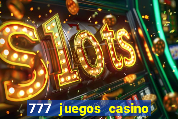 777 juegos casino maquinas tragamonedas