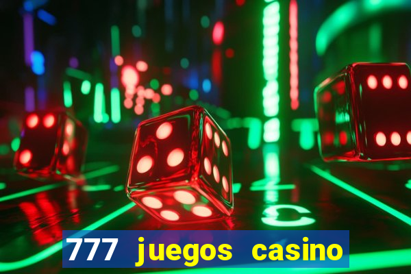 777 juegos casino maquinas tragamonedas