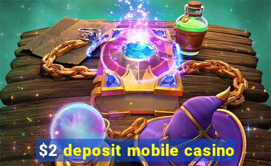 $2 deposit mobile casino