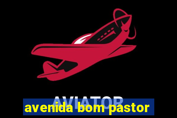 avenida bom pastor