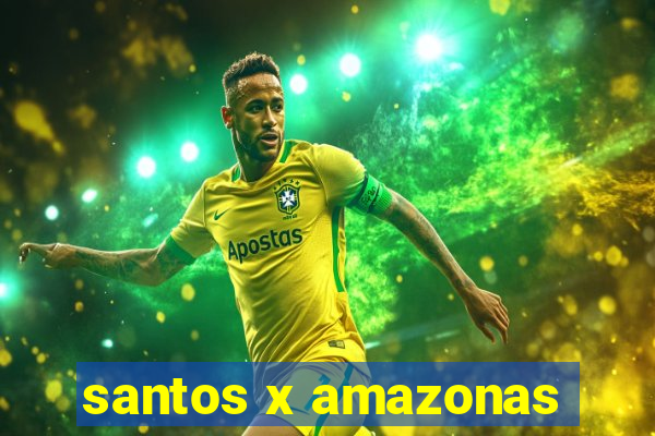 santos x amazonas