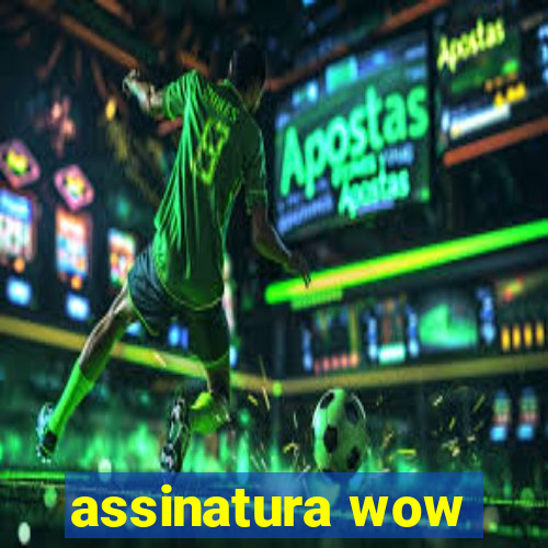 assinatura wow