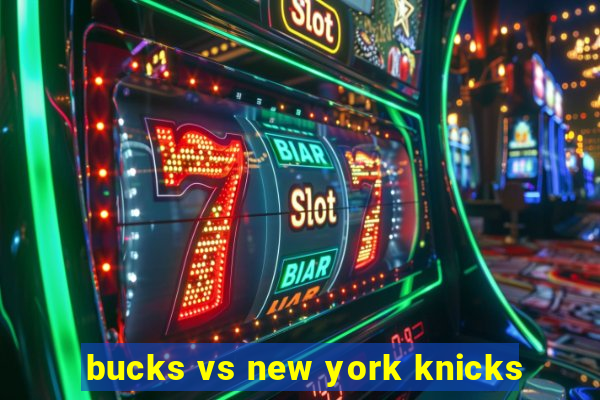 bucks vs new york knicks